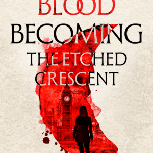 Blood Becoming: The Etched Crescent